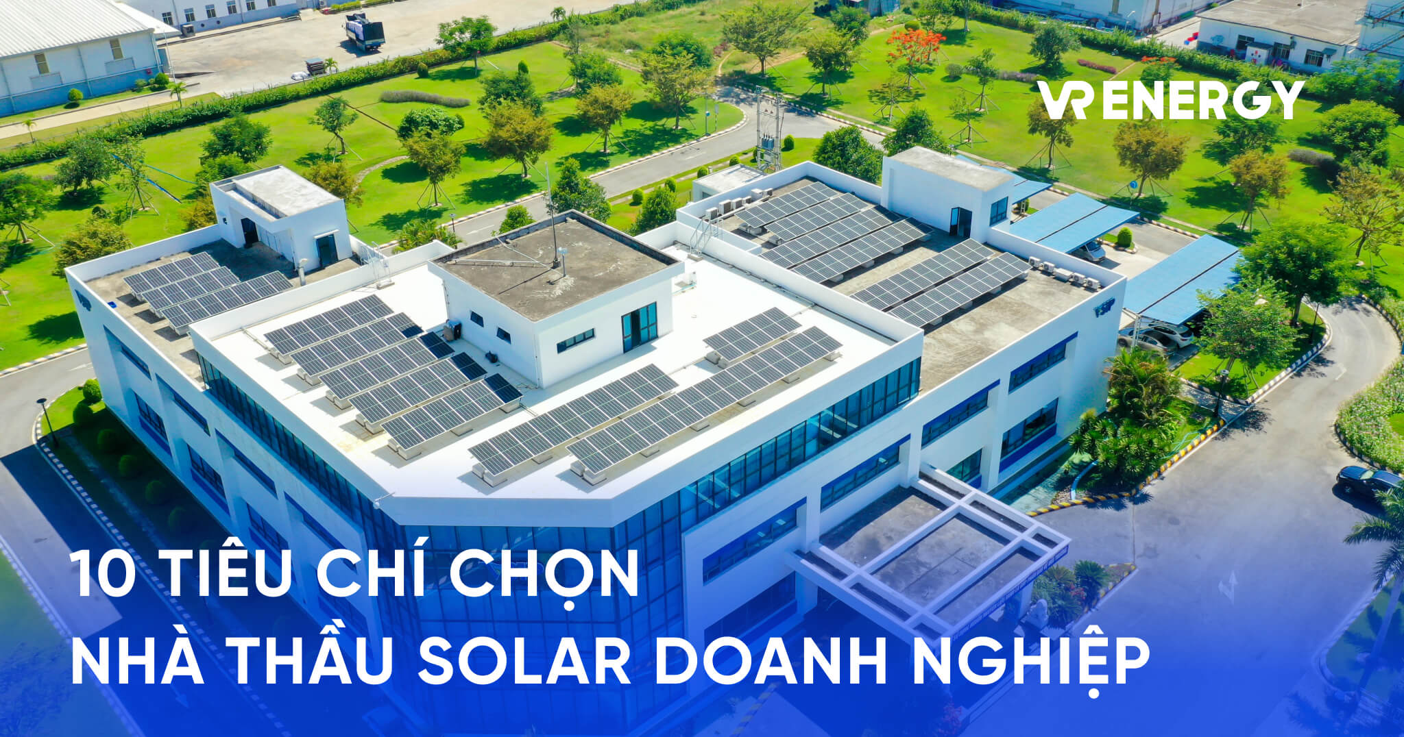 10 TIÊU CHÍ CHỌN NHÀ THẦU SOLAR DOANH NGHIỆP